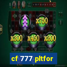 cf 777 pltfor